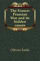 The Franco-Prussian War and its hidden causes, Ollivier Emile 