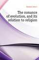 The romance of evolution, and its relation to religion, John C. Kimball 