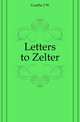Letters to Zelter, Johann Wolfgang Goethe 