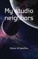 My studio neighbors, Gibson W Hamilton 