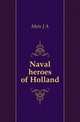 Naval heroes of Holland, J.A. Mets 