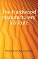 The Hardwood manufacturers' Institute, #Hardwood Manufacturers' Institute 