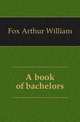 A book of bachelors, Fox Arthur William 