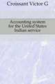 Accounting system for the United States Indian service, Croissant Victor G 
