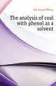 The analysis of coal with phenol as a solvent, Parr Samuel Wilson 