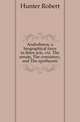 Androboros, a biographical farce in three acts, viz. The senate, The consistory, and The apotheosis, Hunter Robert 
