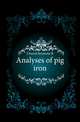 Analyses of pig iron, Church Seymour R 