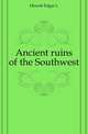 Ancient ruins of the Southwest, Edgar L. Hewett 