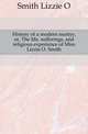 History of a modern martyr, or, The life, sufferings, and religious experience of Miss Lizzie O. Smith, Smith Lizzie O. 