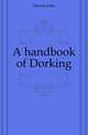 A handbook of Dorking, Dennis John 