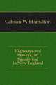 Highways and byways, or, Sauntering in New England, Gibson W Hamilton 