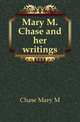 Mary M. Chase and her writings, Mary M. Chase 