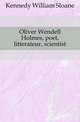 Oliver Wendell Holmes, poet, litterateur, scientist, Kennedy William Sloane 