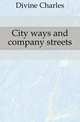 City ways and company streets, Divine Charles 