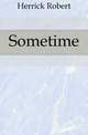 Sometime, Herrick Robert 