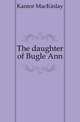 The daughter of Bugle Ann, Kantor MacKinlay 