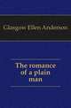 The romance of a plain man, Glasgow Ellen Anderson 