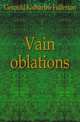 Vain oblations, Gerould Katharine Fullerton 