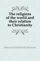 The religions of the world and their relation to Christianity, Maurice Frederick Denison 