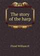 The story of the harp .., Flood William H 