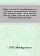 Gibbs' practical forms and precedents, for lawyers, commissioners, notaries... in all the states of the Union... the laws relating to the collection... the statute of limitations of each state.., Gibbs Montgomery 