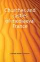 Churches and castles of mediaeval France, Larned Walter Cranston 