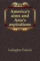 America's aims and Asia's aspirations, Gallagher Patrick 