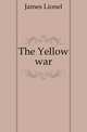 The Yellow war, James Lionel 