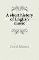 A short history of English music, Ford Ernest 