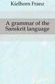 A grammar of the Sanskrit language, Kielhorn Franz 