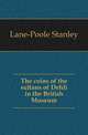 The coins of the sultans of Dehli in the British Museum, Lane-Poole Stanley 