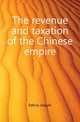 The revenue and taxation of the Chinese empire, Edkins Joseph 