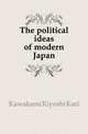 The political ideas of modern Japan, Kawakami Kiyoshi Karl 
