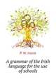 A grammar of the Irish language for the use of schools, P. W. Joyce 
