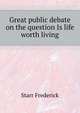 Great public debate on the question "Is life worth living", Starr, Frederick 