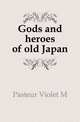 Gods and heroes of old Japan, Violet M. Pasteur 