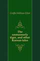 The unmannerly tiger, and other Korean tales, Griffis William Elliot 