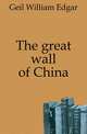 The great wall of China, Geil William Edgar 