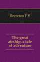 The great airship, a tale of adventure, Brereton F. S. 