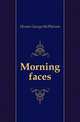 Morning faces, Hunter George McPherson 