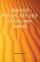 Heinrich Heine's life told in his own words, Heine Heinrich 