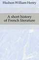 A short history of French literature, Hudson William Henry 