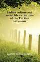 Indian culture and social life at the time of the Turkish invasions, Habib Mohammad 