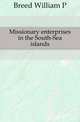 Missionary enterprises in the South-Sea islands, Breed William P. 