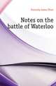 Notes on the battle of Waterloo, Kennedy James Shaw 
