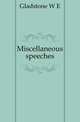 Miscellaneous speeches, Gladstone, W. E. 
