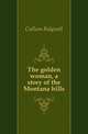 The golden woman, a story of the Montana hills, Cullum Ridgwell 