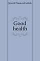 Good health, Jewett Frances Gulick 