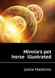 Minnie's pet horse... illustrated, Leslie Madeline 