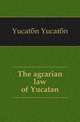The agrarian law of Yucatan, Yucatan Yucatan 